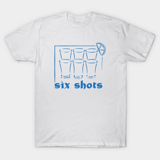 six shots T-Shirt by FoXxXy-CRafts-company